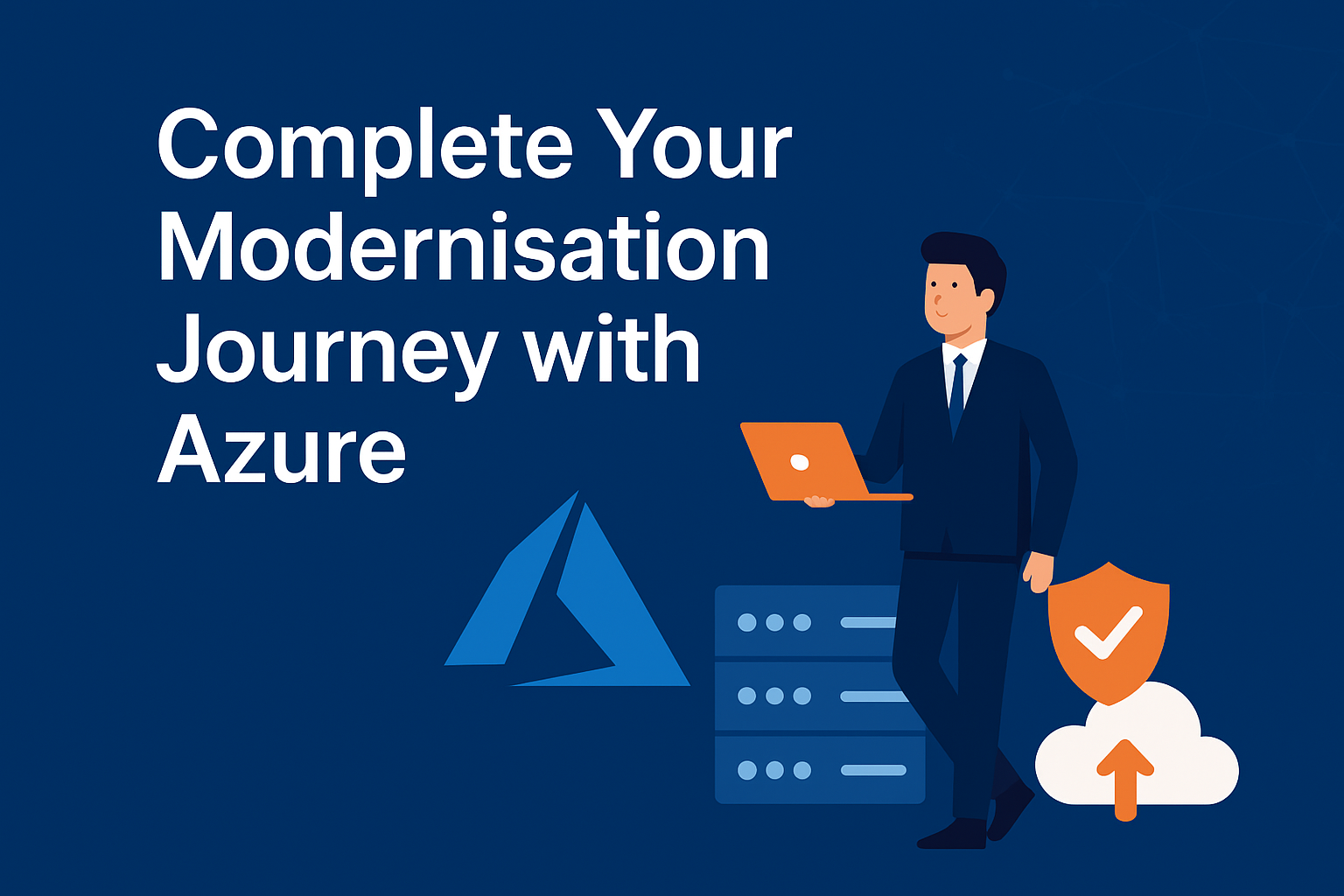 Complete Your Modernisation Journey with Azure