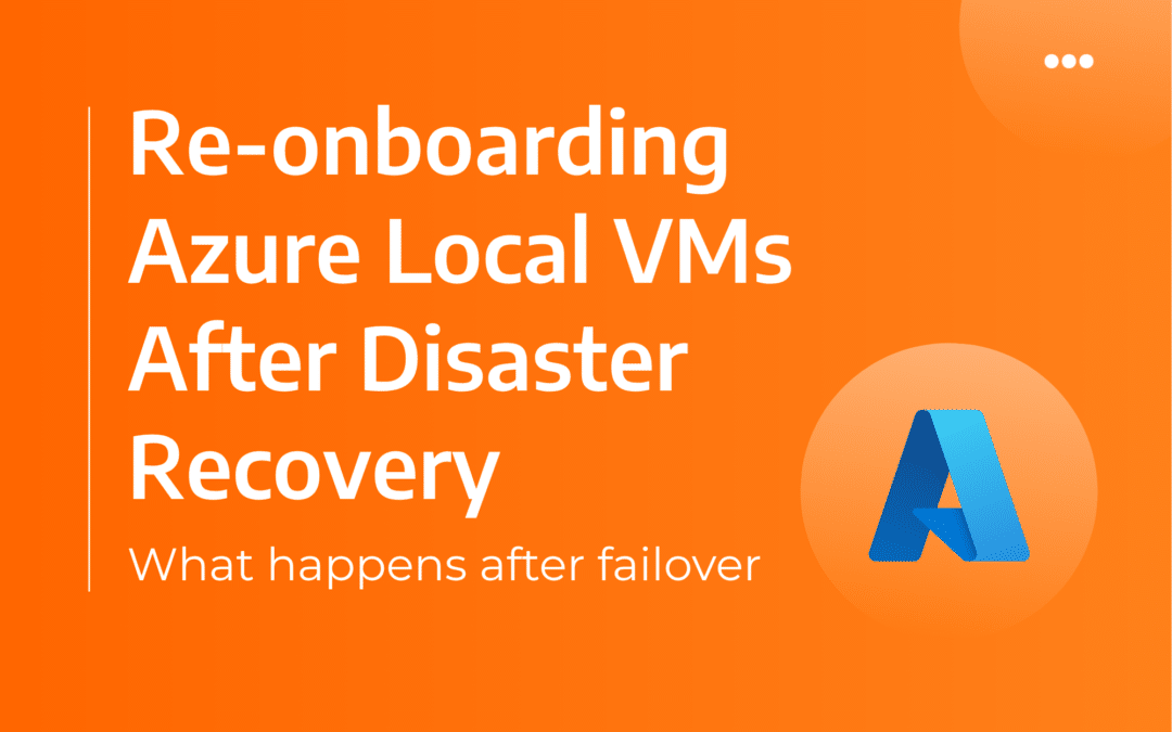 Re-onboarding Azure Local VMs After Disaster Recovery