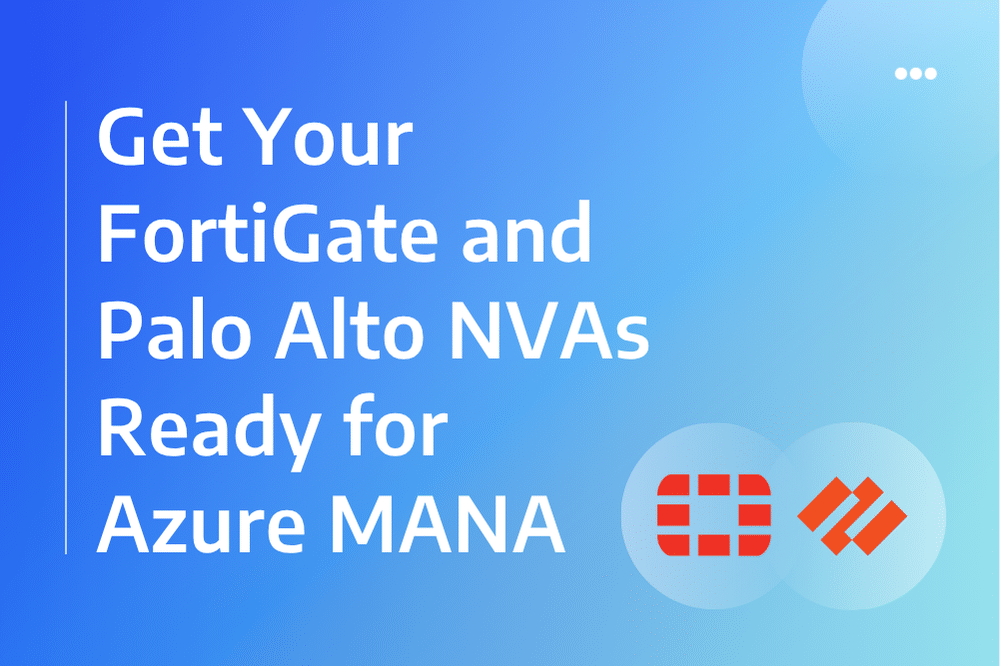 Featured Image – Get Your FortiGate and Palo Alto NVAs Ready Get Your FortiGate and Palo Alto NVAs Ready for Azure MANA