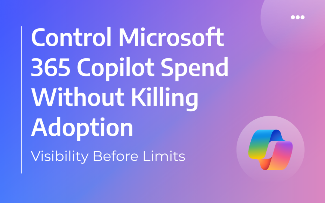 Control Microsoft 365 Copilot Spend Without Killing Adoption