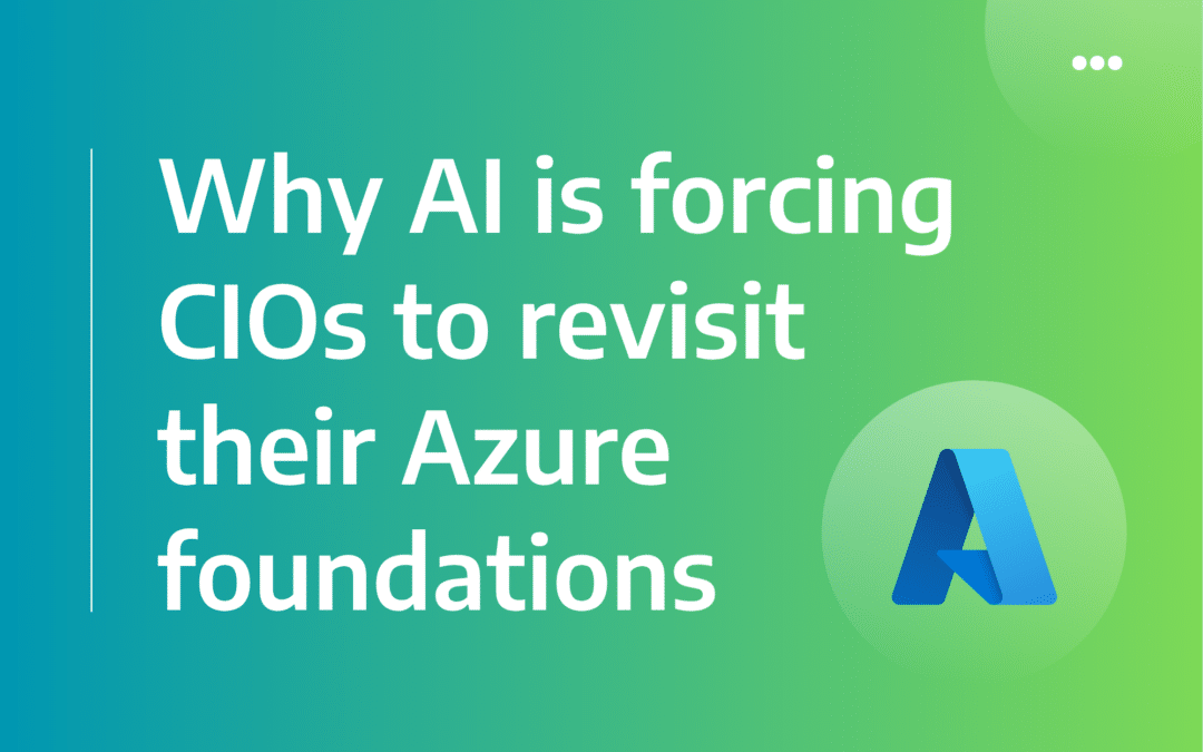 Why AI Is Forcing CIOs to Revisit Their Azure Foundations