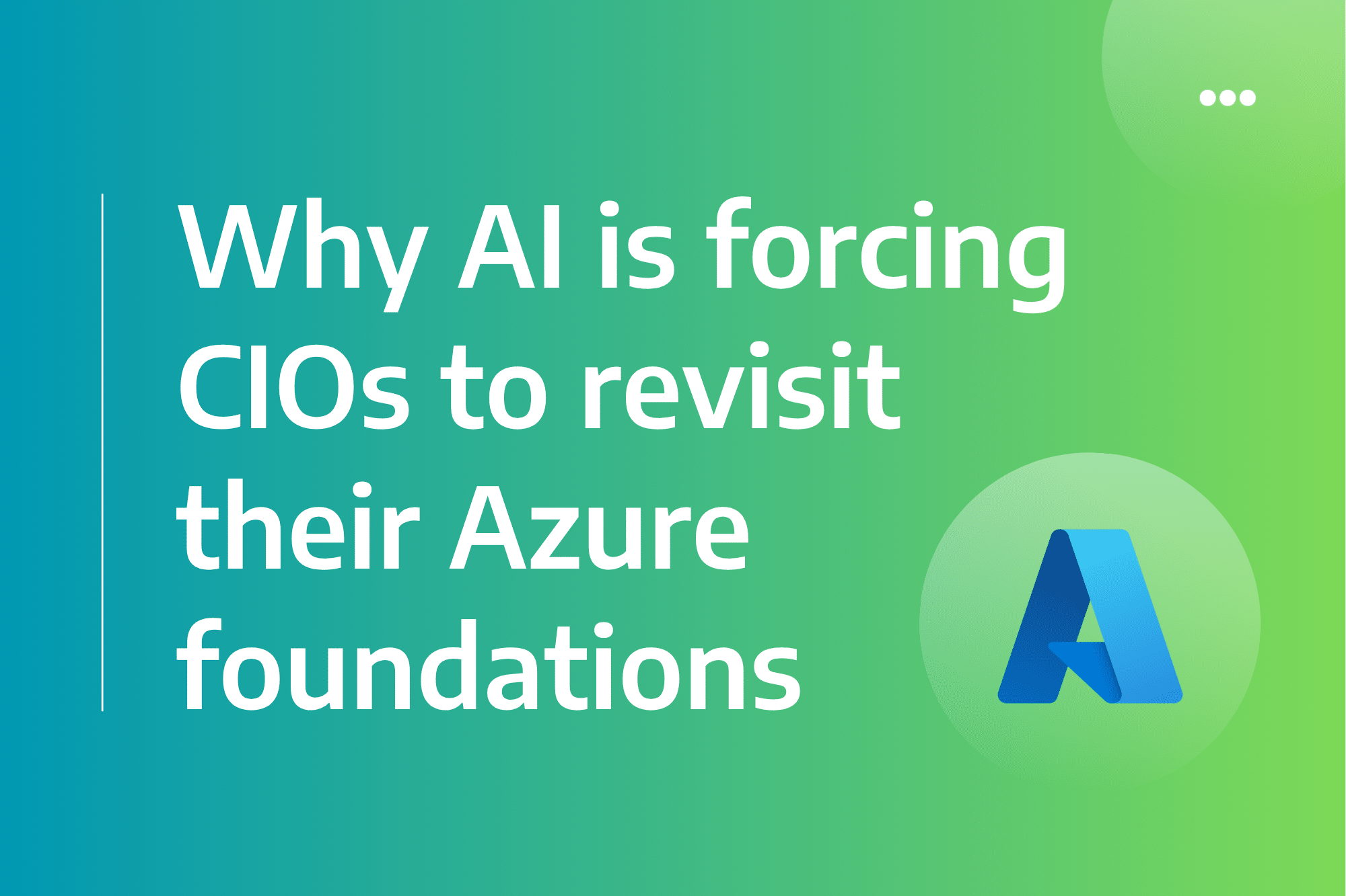 Why AI Is Forcing CIOs to Revisit Their Azure Foundations