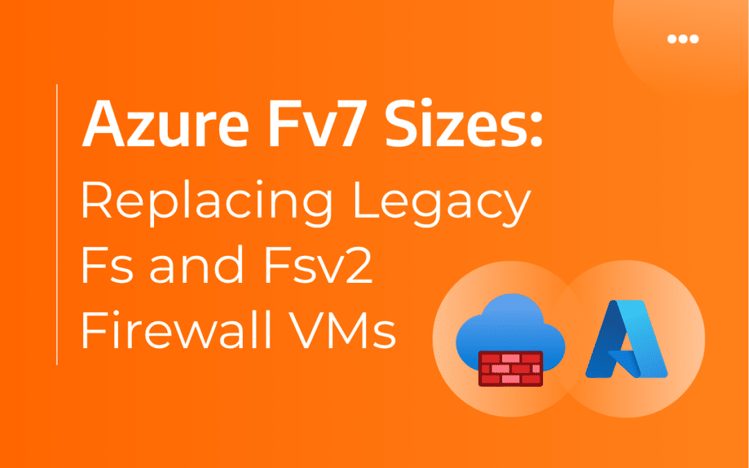 Azure Fv7 Sizes: Replacing Legacy Fs and Fsv2 Firewall VMs