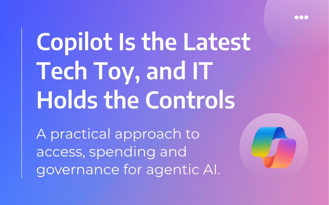 Copilot Is the Latest Tech Toy, and IT Holds the Controls: A Practical Guide to Copilot Cowork Governance